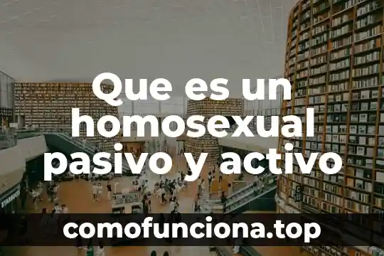 Que es ser un lider pasivo 6 Que es un homosexual pasivo y activo