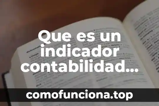 Qué es un indicador y tipos de indicadores 5 Que es un indicador contabilidad gubernamental