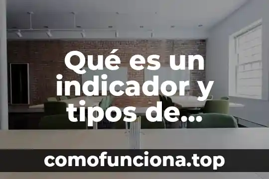 Qué es un indicador y para qué sirve 4 Qué es un indicador y tipos de indicadores