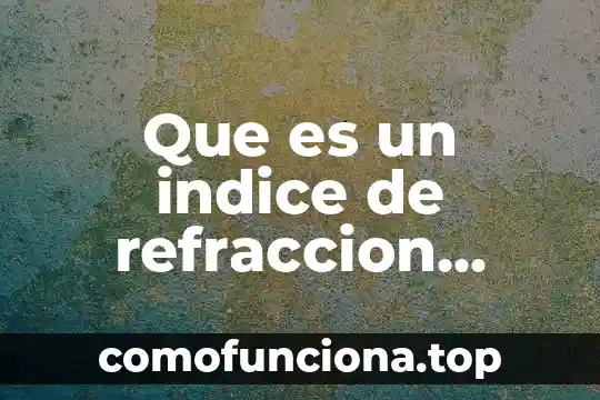 Que es el indice de percepcion de corrupcion 5 Que es un indice de refraccion microbiologia