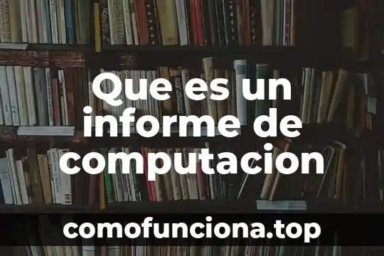 Que es informe cualitativo y cuantitativo 3 Que es un informe de computacion