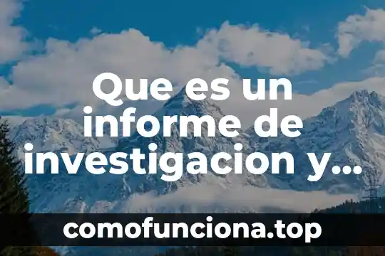 Que es informe cualitativo y cuantitativo 8 Que es un informe de investigacion y su estructura