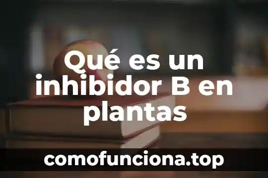 Que es la nuctricion de las plantas 3 Qué es un inhibidor B en plantas