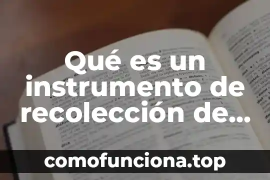 Que es procedimiento de recoleccion diseño del experimento 3 Qué es un instrumento de recolección de datos según autores