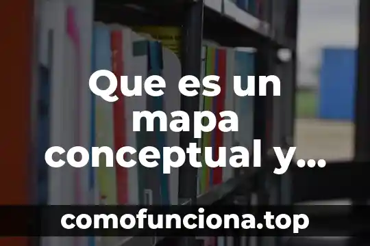 Que es un concepto de un mapa conceptual 4 Que es un mapa conceptual y como hacerlo