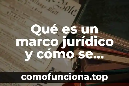 Que es un ensayo y como se elabora derecho 4 Qué es un marco jurídico y cómo se elabora