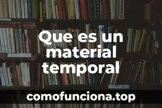 Que es la regulacion espacio temporal de la expresion genica 6 Que es un material temporal