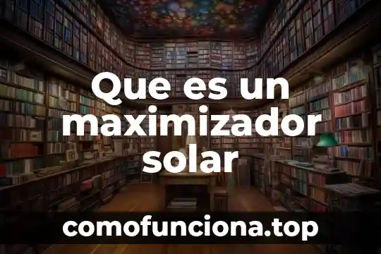 Que es la sexualidad del amor 6 Que es un maximizador solar