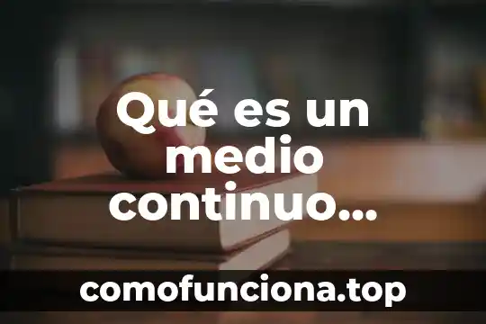 Que es estado de cultura 8 Qué es un medio continuo concepto