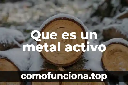 Qué es un compuesto biológicamente activo 4 Que es un metal activo