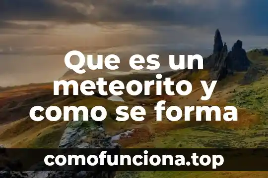 Qué es el color como se forma 3 Que es un meteorito y como se forma