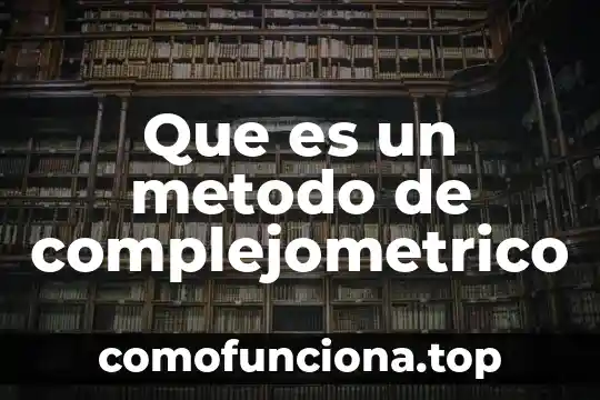 Método de Newton-Raphson que es 7 Que es un metodo de complejometrico
