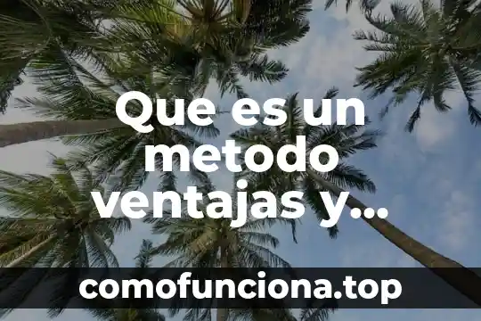Que es una analisis critico de ventajas y desventajas 6 Que es un metodo ventajas y desventajas