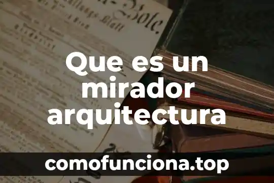 Mancave que es en arquitectura 5 Que es un mirador arquitectura
