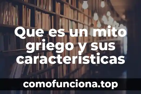 Qué es una teoría y características 7 Que es un mito griego y sus caracteristicas