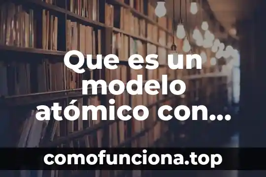 Que es la cebada fotografia de la planta 4 Que es un modelo atómico con movimiento