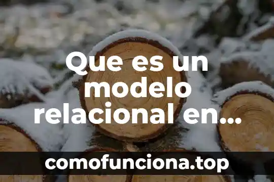 Que es el algebra relacional para bases de datos 7 Que es un modelo relacional en access