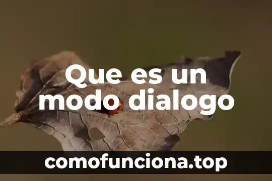 Que es el modo de produccion y del conocimiento 5 Que es un modo dialogo