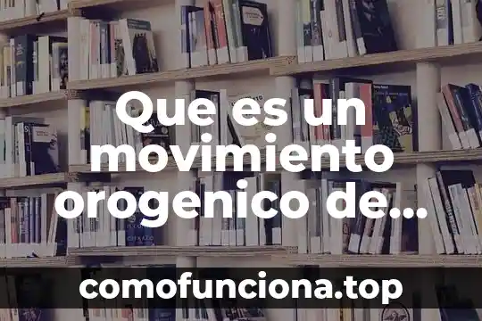 Qué es un movimiento ab 7 Que es un movimiento orogenico de plegamientos