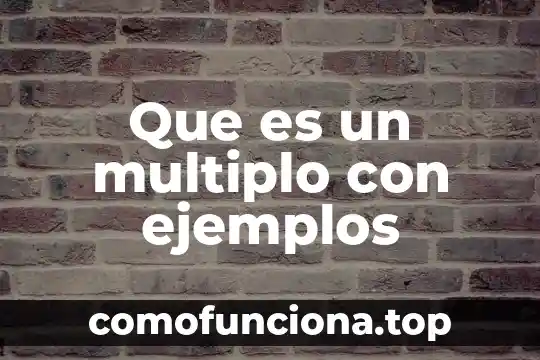 Que es el comun multiplo primaria 7 Que es un multiplo con ejemplos