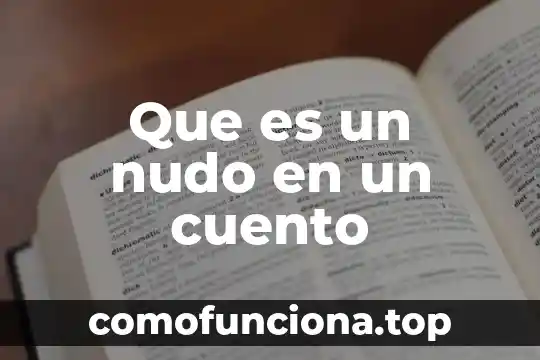 Analiza el siguiente cuento que es 8 Que es un nudo en un cuento