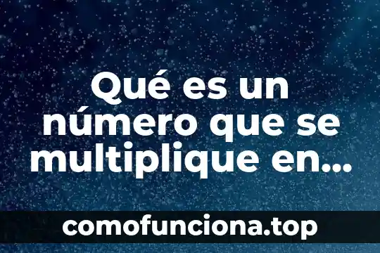 Qué es el número interbancario 5 Qué es un número que se multiplique en diversos contextos