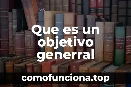 Que es un objetivo general tesis 7 Que es un objetivo generral