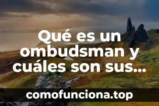 Que es leyendas son mas populares de mexico 6 Qué es un ombudsman y cuáles son sus funciones