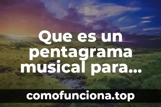 Pentagrama de sol que es 3 Que es un pentagrama musical para niños