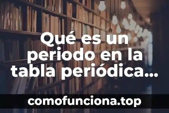 Que es nombre de una tabla en base de datos 8 Qué es un periodo en la tabla periódica Yahoo