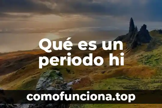 Que es el periodo plioceno 8 Qué es un periodo hi
