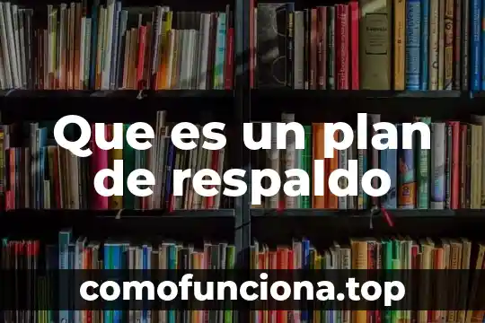 Que es respaldo de datos en lógica 4 Que es un plan de respaldo