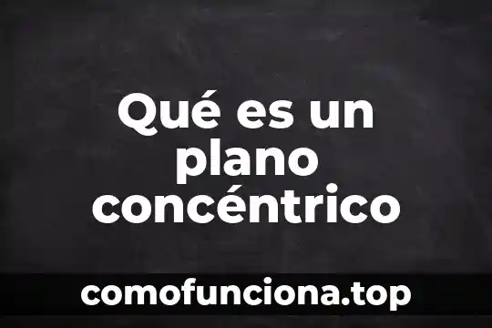 Que es plano en diseño 7 Qué es un plano concéntrico