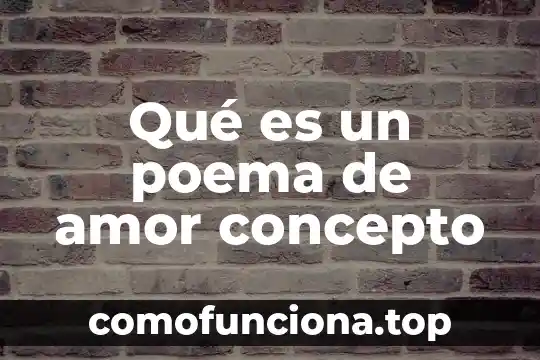 Marginación qué es significado y concepto 5 Qué es un poema de amor concepto