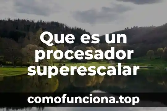 Qué es el número de transiciones en un procesador 7 Que es un procesador superescalar