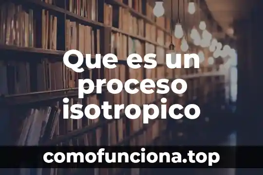 Qué es un proceso psicológico 3 Que es un proceso isotropico