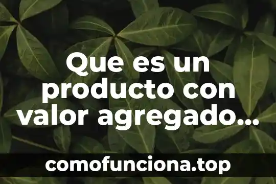 Que es un agregado en arquitectura 3 Que es un producto con valor agregado en alimentos