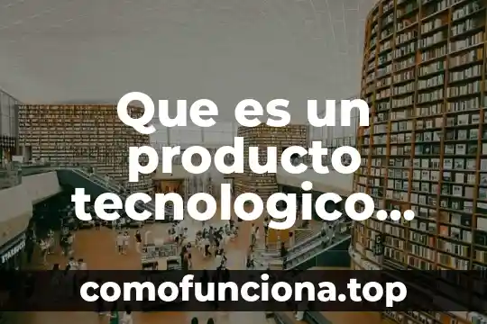 Que es la intangibilidad de un producto 5 Que es un producto tecnologico ejemplos