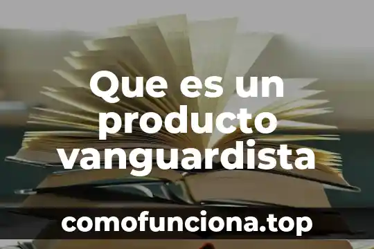 Que es pensamiento creativo y sus caracteristicas 5 Que es un producto vanguardista