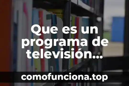 Qué es la música para televisión 5 Que es un programa de televisión infantil