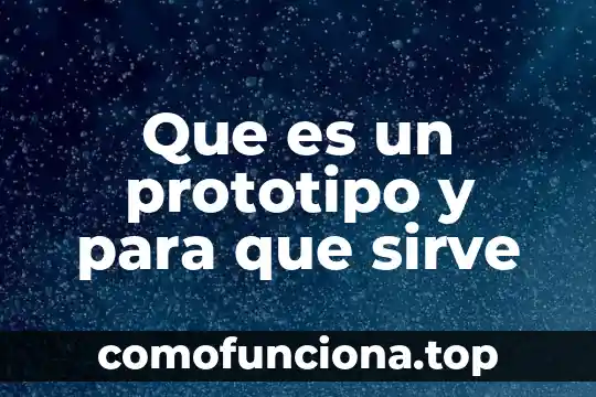 Que es y para que sirve un cuadro de mando 5 Que es un prototipo y para que sirve