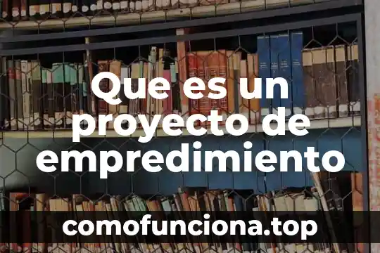 Para qué es importante hacer un proyecto de vida 7 Que es un proyecto de empredimiento