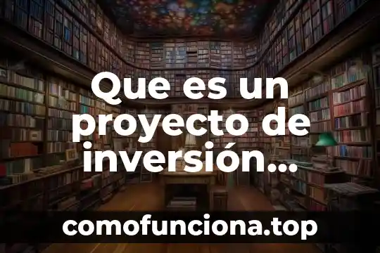 Que es una accion en una sociedad de inversion 4 Que es un proyecto de inversión brainly