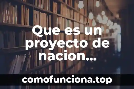 Para qué es importante hacer un proyecto de vida 8 Que es un proyecto de nacion caracteristicas