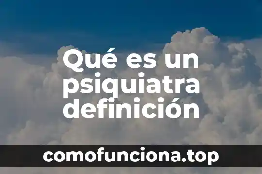 Qué es un método de estudio definición 8 Qué es un psiquiatra definición