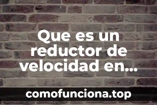 Qué es mangueta en mecánica 4 Que es un reductor de velocidad en mecanica