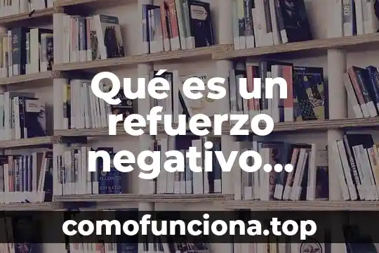 Qué es un número positivo y negativo 5 Qué es un refuerzo negativo ejemplo