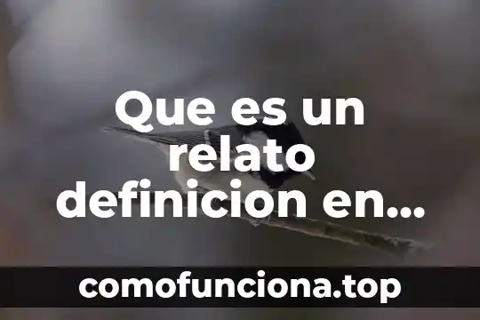Qué es un relato definición 4 Que es un relato definicion en un libro