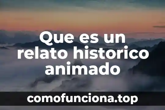 Que es relato resumen y reseña 3 Que es un relato historico animado