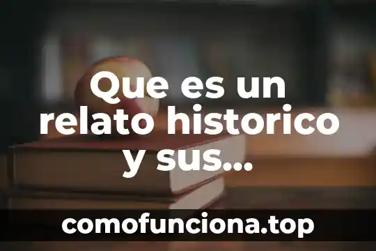 Que es relato resumen y reseña 4 Que es un relato historico y sus caracteristicas para niños